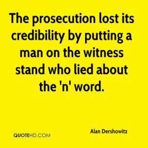 The prosecution lost its credibility by putting a man on the witness ...