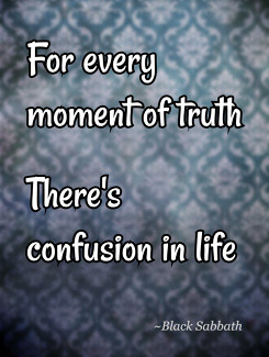 for-every-moment-of-truth-there-s-confusion-in-life.jpg