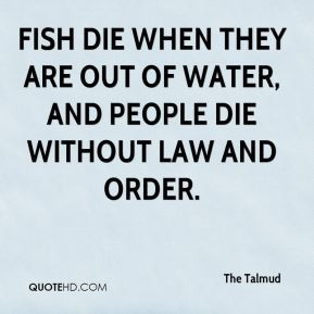 Fish die when they are out of water, and people die without law and ...