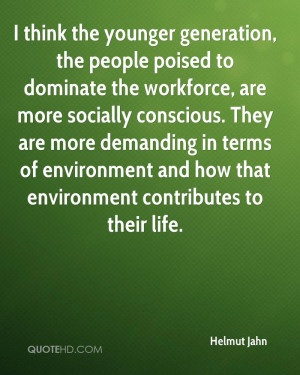 think the younger generation, the people poised to dominate the ...