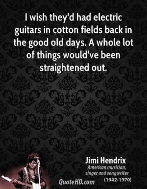 wish they'd had electric guitars in cotton fields back in the good ...