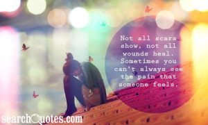 Not all scars show, not all wounds heal. Sometimes you can't always ...