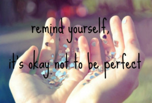 remind #it's okay #perfect #flaws #mine