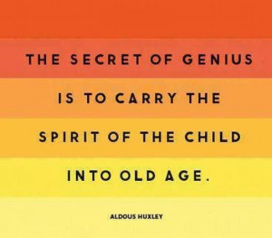 ... is to carry the spirit of the child into old age.