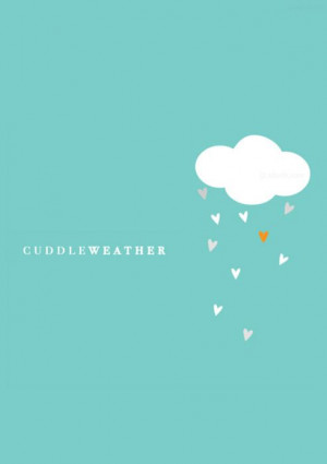 Cuddle Weather Quotes Cuddle weather... can also