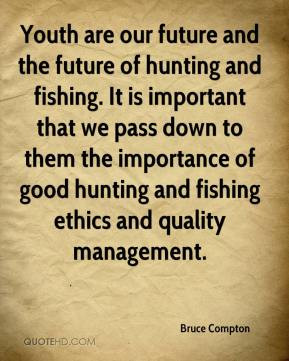 ... importance of good hunting and fishing ethics and quality management