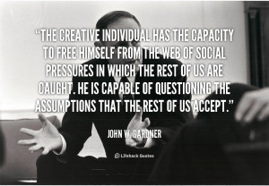 quote John W Gardner the creative individual has the capacity to