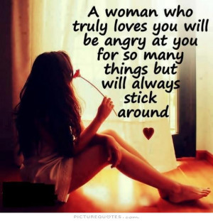 woman who truly loves you will be angry at you for so many things ...