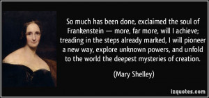 So much has been done, exclaimed the soul of Frankenstein — more ...