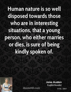 Human nature is so well disposed towards those who are in interesting ...