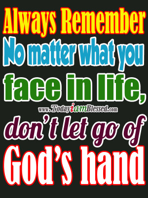 No Matter What You Face In Life, Don’t Let Go Of God’s Hand