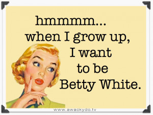 Betty White Quotes Betty white .