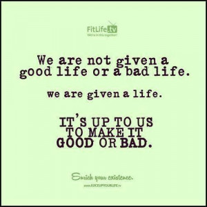 ... try to suck everyone into your pity party! You only get one life