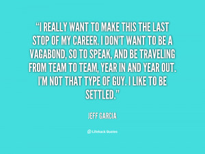 quote-Jeff-Garcia-i-really-want-to-make-this-the-15619.png