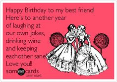 Happy Birthday to my best friend! Here's to another year of laughing ...