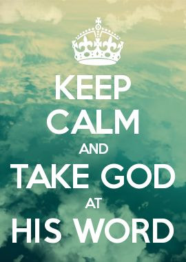 KEEP CALM and TAKE GOD at HIS WORD