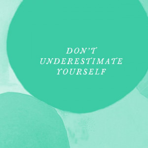 Day 148 // Dont underestimate yourself