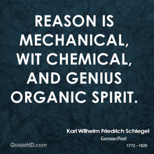 Reason is mechanical, wit chemical, and genius organic spirit.