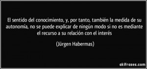 ... mediante el recurso a su relación con el interés (Jürgen Habermas
