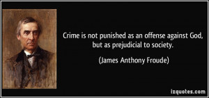 Crime is not punished as an offense against God, but as prejudicial to ...