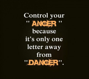 This is so very true, anger can be a very dangerous thing!!!