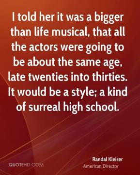 Randal Kleiser - I told her it was a bigger than life musical, that ...