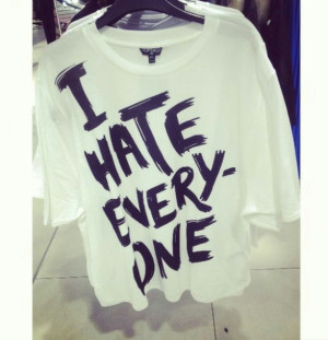 Hate Everyone Quotes Tumblr T-shirt i hate everyone white