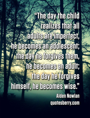 The day the child realizes that all adults are imperfect, he becomes ...