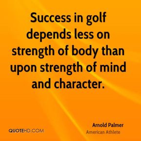 ... -palmer-athlete-quote-success-in-golf-depends-less-on-strength.jpg