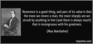 good thing, and part of its value is that the more we revere a man ...