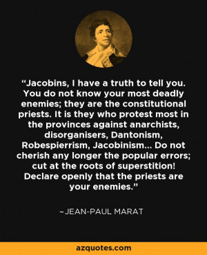 ... ! Declare openly that the priests are your enemies. - Jean-Paul Marat