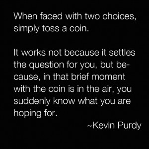 Flip a coin... I love this quote!