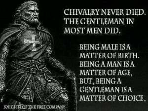 Chivalry Never Died. The Gentleman In Most Men Did.