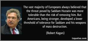 ... for Saddam and his weapons of mass destruction. - Robert Kagan