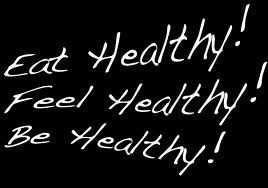 Eat Healthy! Feel Healthy ! Be Healthy ! ~ Health Quote