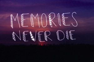 Life Quotes Memories Never Die