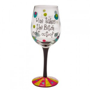 wine-gifts-wine-takes-the-bitch-right-out-of-me-handpainted-wine-glass ...