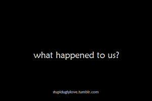 tagged: what happened to us love quotes stupiduglylove