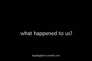 tagged: what happened to us love quotes stupiduglylove