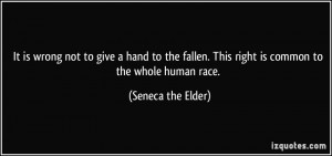 ... . This right is common to the whole human race. - Seneca the Elder