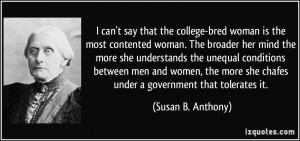 college-bred woman is the most contented woman. The broader her mind ...