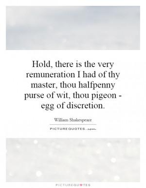 ... halfpenny purse of wit, thou pigeon - egg of discretion Picture Quote