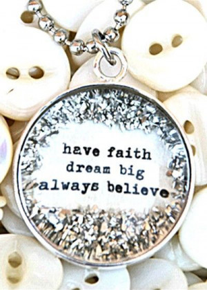 have faith dream big always believe
