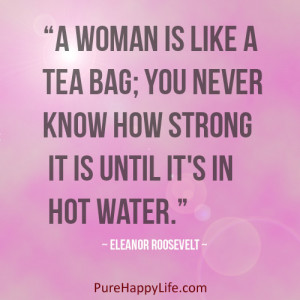 Life Quote: A woman is like a tea bag; you never know..