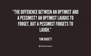 The difference between an optimist and a pessimist? An optimist laughs ...