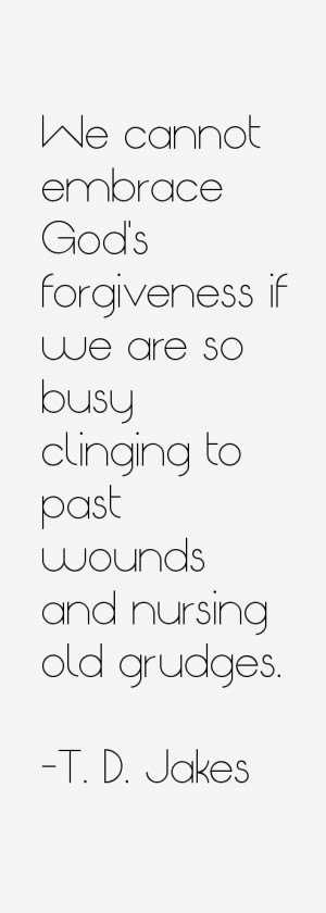 We cannot embrace God's forgiveness if we are so busy clinging to past ...