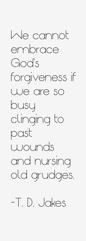 We cannot embrace God's forgiveness if we are so busy clinging to past ...