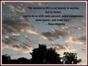 Maya Angelou Quote re: mission in life.