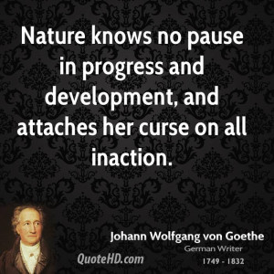 Nature knows no pause in progress and development, and attaches her ...