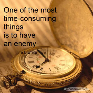 Famous Quotes – Enemies are Time Consuming – E.B.White